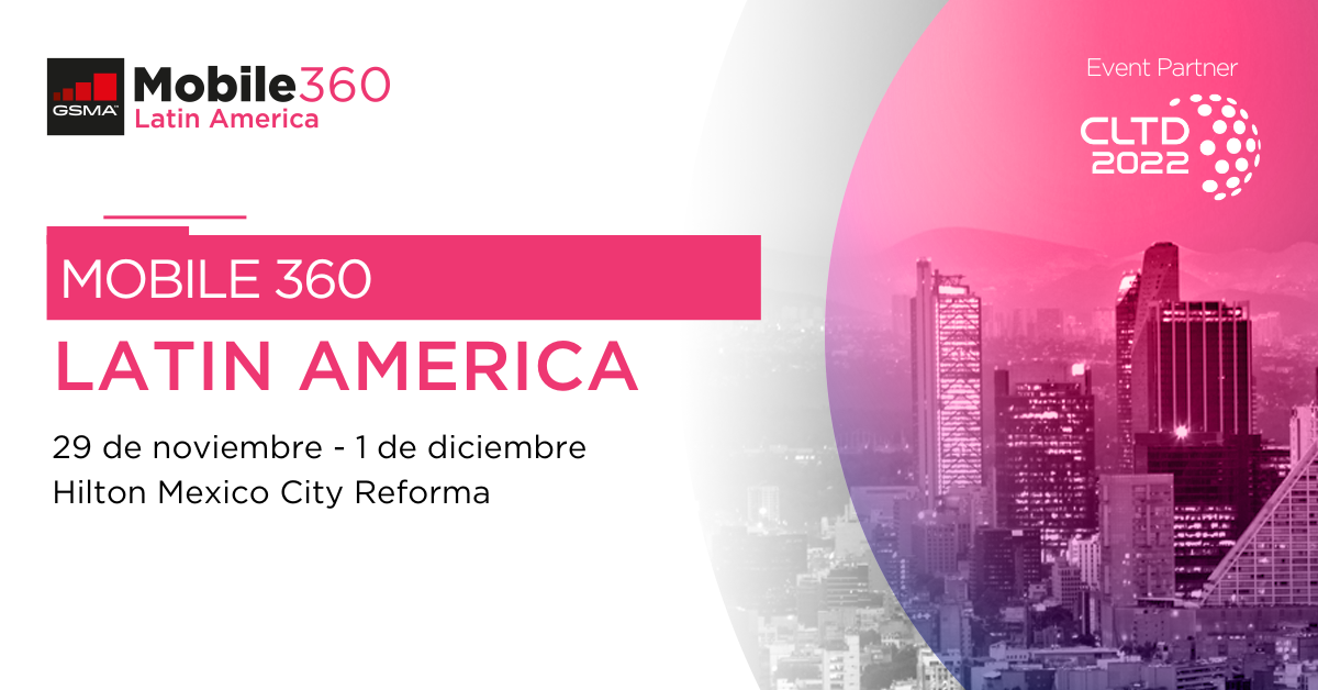 Mobile 360 Latin America returns to Mexico City to travel to the digital future of the region